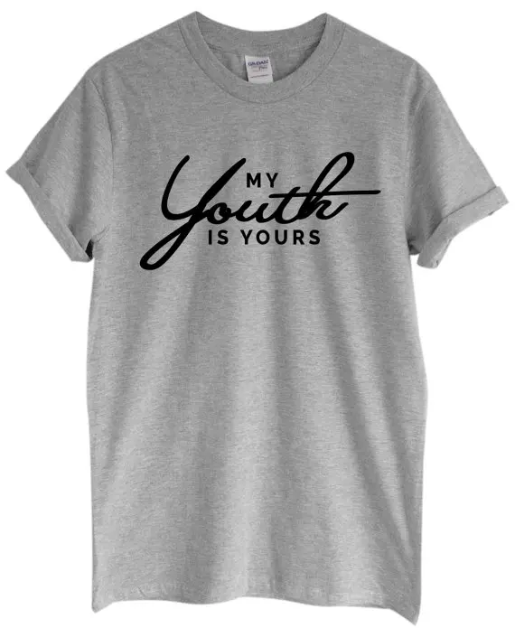 

My Youth Is Yours print Women Tshirts Cotton Casual Funny t Shirt For Lady Top Tee Hipster Black White Gray Drop Ship H-85