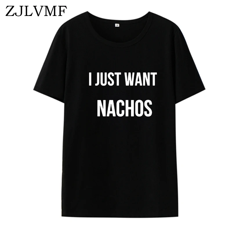 Футболка Zjlvmf I Just Want Nachos Женская хлопковая с o образным вырезом модная футболка