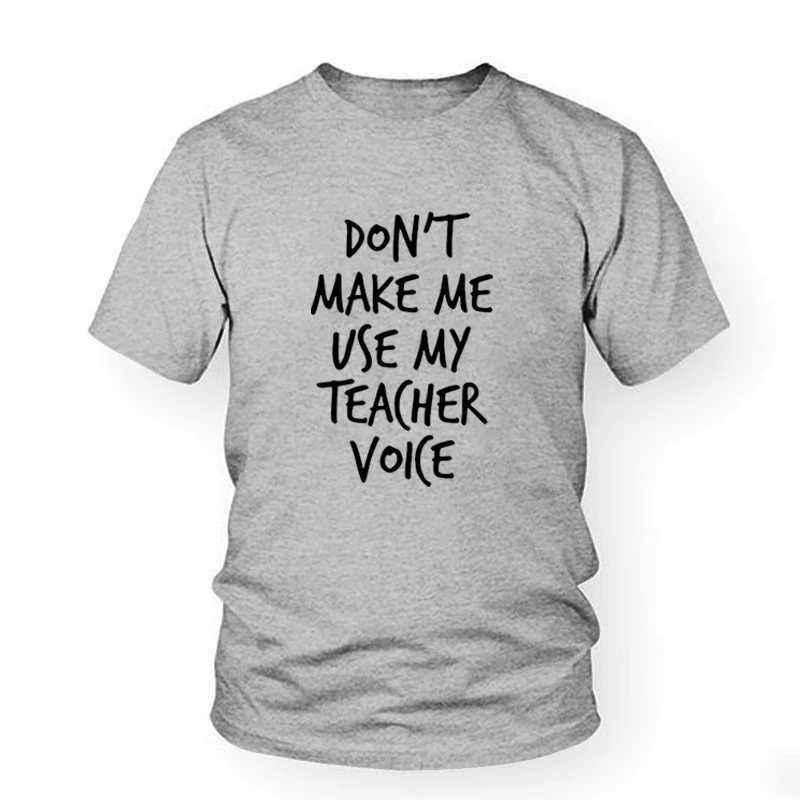 Женская футболка с принтом «don't make me use my teacher voice», хлопковая забавная футболка для девушек, хипстер Tumblr femme, топ, футболка, Прямая поставка - Цвет: Gray-black