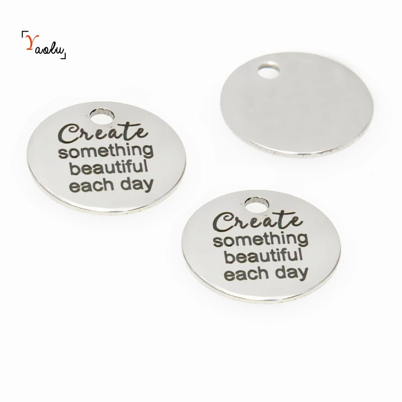 

10pcs/lot Beautiful charm Create something beautiful each day Stainless steel message Charm pendant 20mm