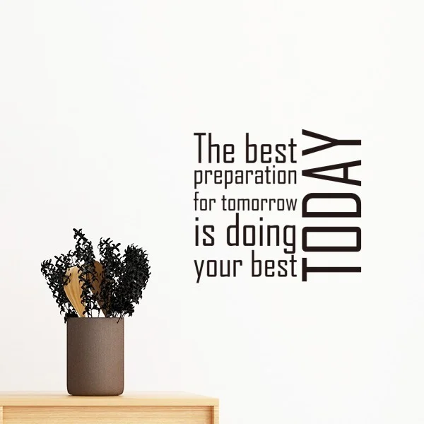 

Slogan The Best Preparation For Tomorrow Is Doing Your Best Today Removable Wall Sticker Art Decals Mural Room Decal