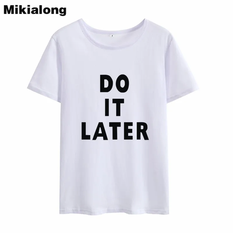 Смешные футболки Mikialong с надписью Do It After Женская свободная хлопковая футболка