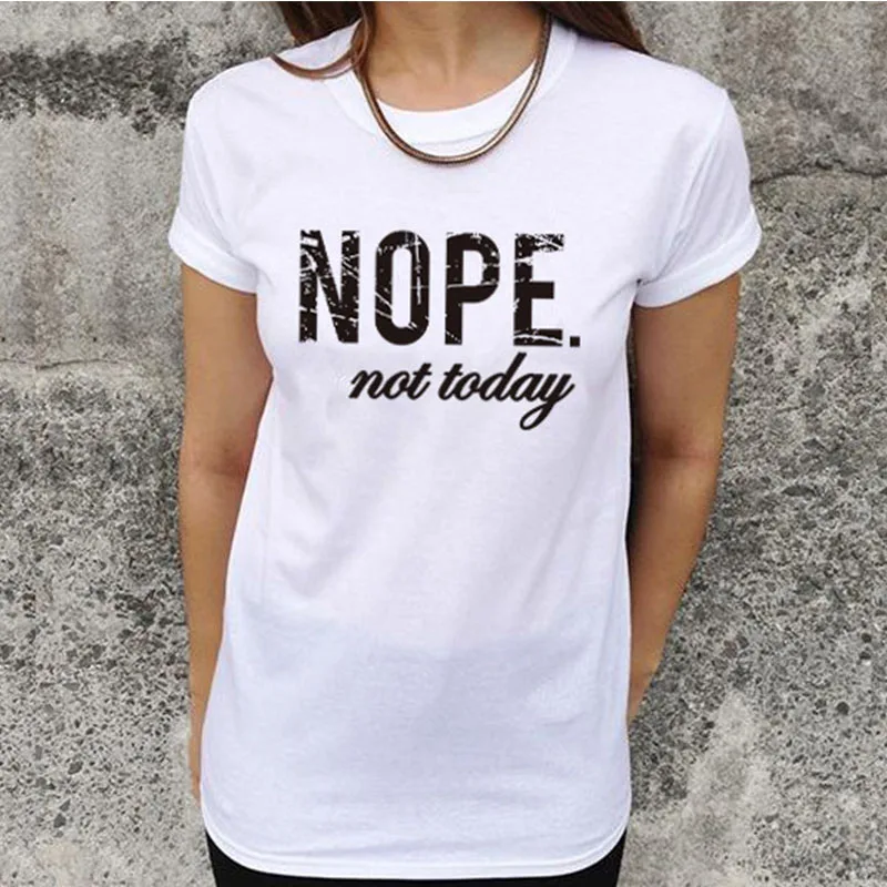 Nope Not Today забавные принты с надписями футболка для женщин модные топы Tumblr
