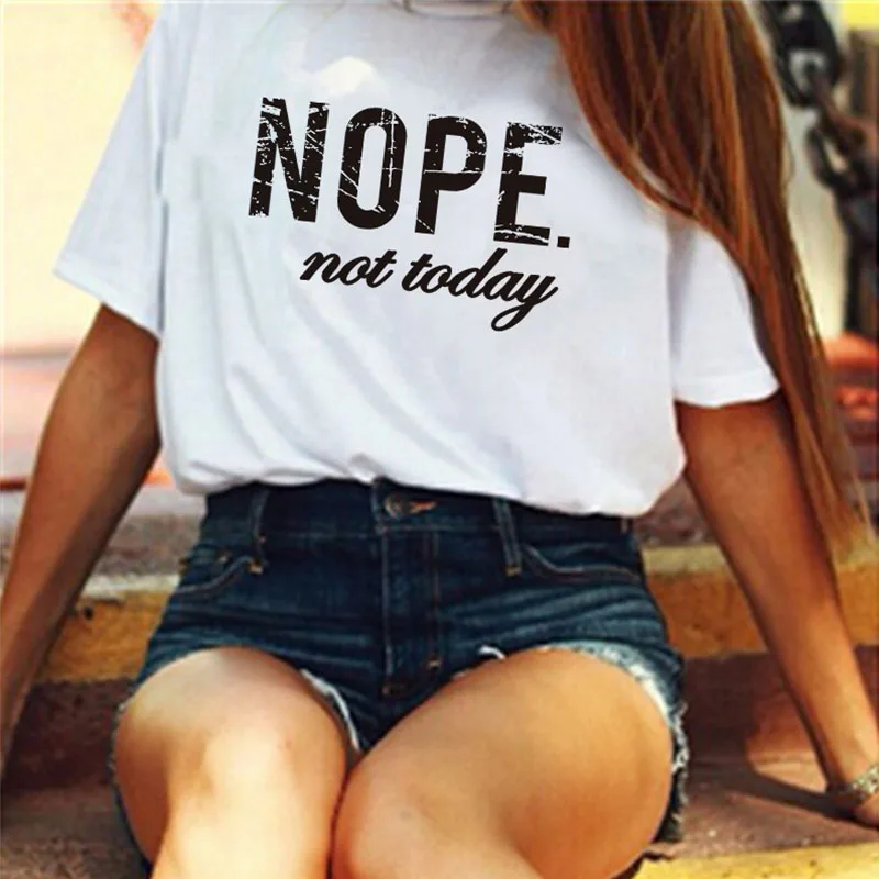 Nope Not Today забавные принты с надписями футболка для женщин модные топы Tumblr