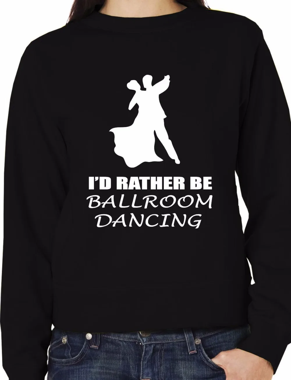 

I'd Rather Be Ballroom Dancing Latin Funny Sweatshirt Size XS-XXL-E104