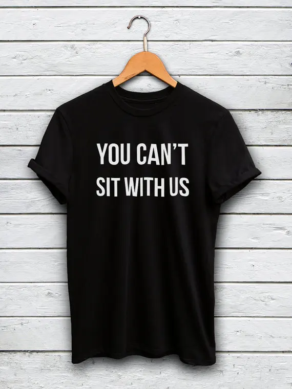 

You can't sit with us letter print t shirt women summer style casual tshirt fashion clothing cotton t-shirt pullover tops tees