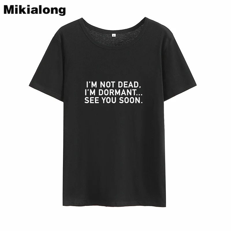 

Футболка Mikialong с надписью «I'm Not Dead See You Soon», женская футболка в стиле Харадзюку, топ 2018, свободная футболка с коротким рукавом, Женская хлопко...