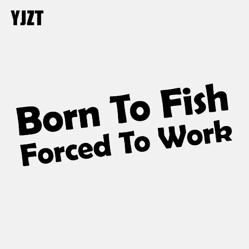 

YJZT 13.3CM*3.6CM Fashion Born To Fish Forced To Work Vinyl High-quality Decal Car Sticker C11-1859