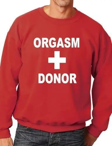 

Orgasm Donor Funny Sweatshirt/Jumper Unisex Birthday Gift More Size and Color-E206