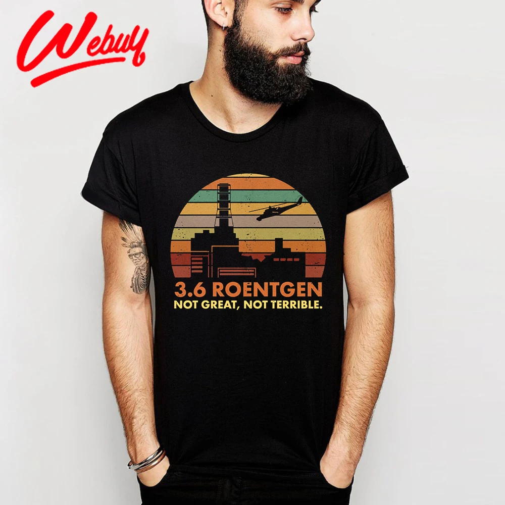 

Fashion Chernobyl 3.6 Roentgen Not Great Not Terrible T shirt Graphic Print Nuclear Power Station Disaster Radiation T-shirt