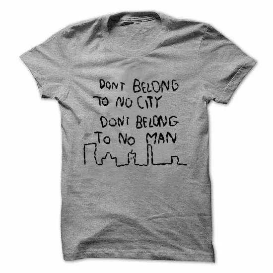 Don't belong to no city don't man Unisex T Shirt T1996 | Женская одежда