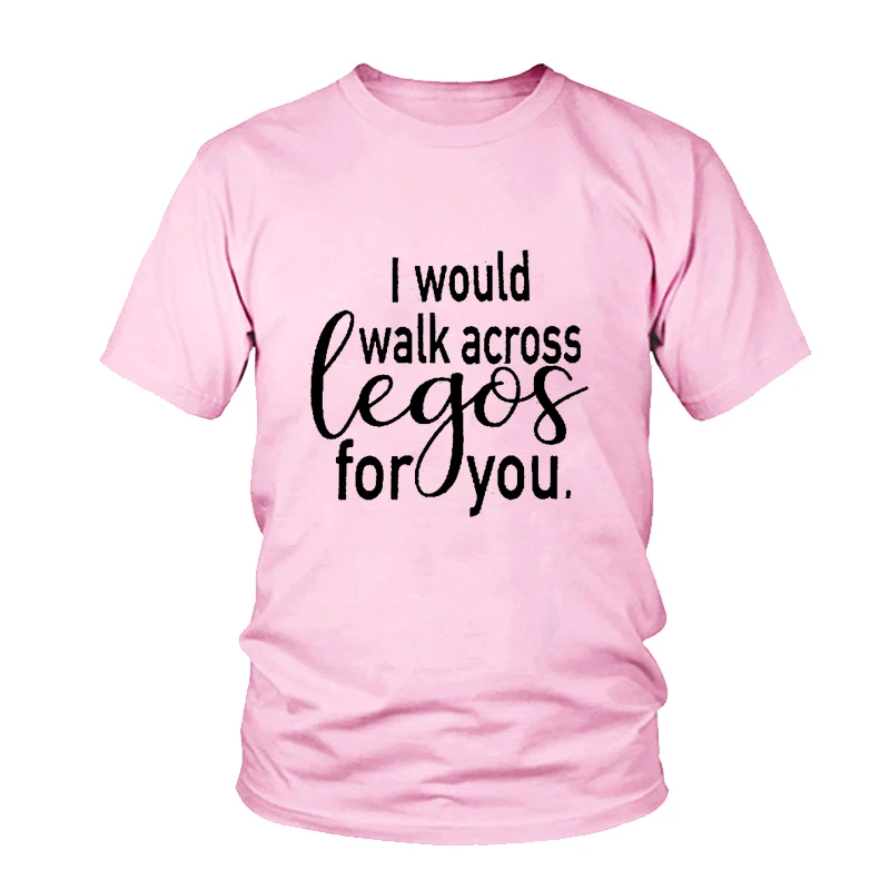 Funny Aesthetic Casual Tee I Would Walk Across Legos For You Tumblr Letter Women T-Shirt Ladies Clothes Tops Graphic T Shirt | Женская