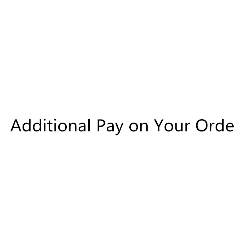 

Extra Fee Additional Pay on Your Order