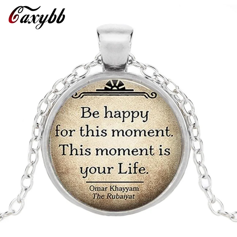 

Caxybb Brand Be Happy for This Moment This Moment Is Your Life Glass Cobochon Pendant Inspirational Necklace Women jewelry