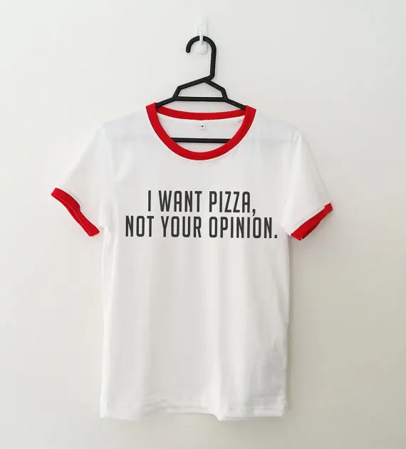 

I WANT PIZZA NOT YOUR OPINION Unisex T shirt women mens funny t shirt summer clothing funny causul tops tees t shirt
