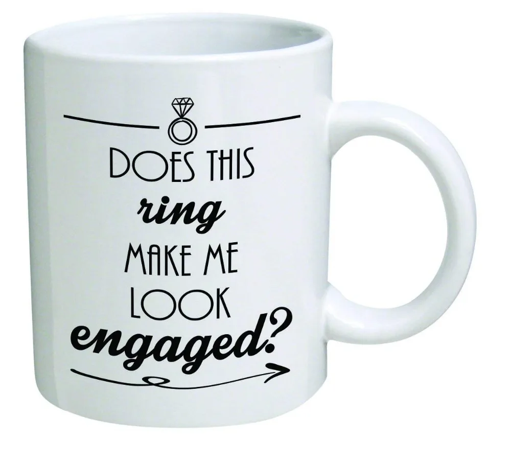 Funny Mug - Does this ring make me look engaged? Engagement - 11 OZ Coffee Mugs - Inspirational gifts and sarcasm
