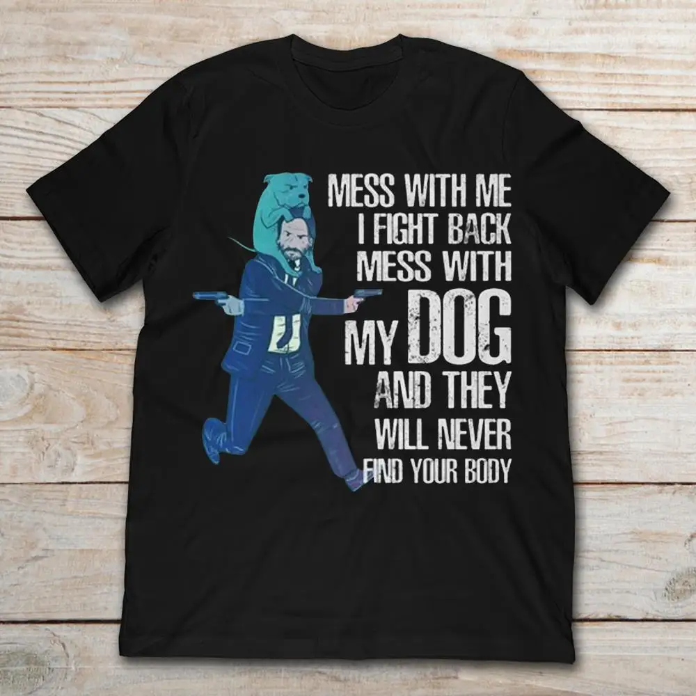 Новая модная мужская футболка с героями мультфильмов John Wick Mess With Me I Fight Back My Dog |