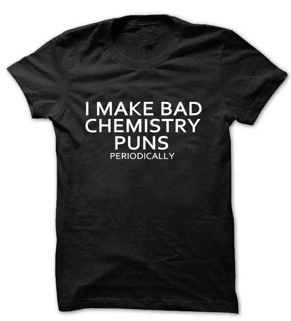 Забавная научная футболка химия Geek Geekery Nerd I Make bad chemical puns периодически унисекс