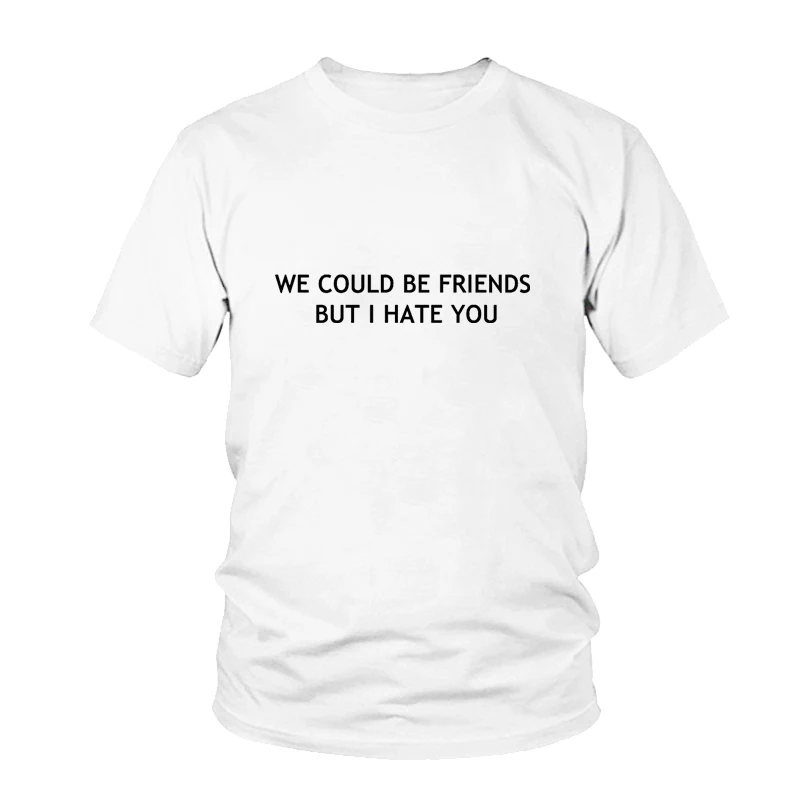 

Unisex Summer Tee We Could Be Friends But I Hate You T-Shirt Graphic Tumblr Cotton Tops Casual Fashion Hipster T Shirts Tees