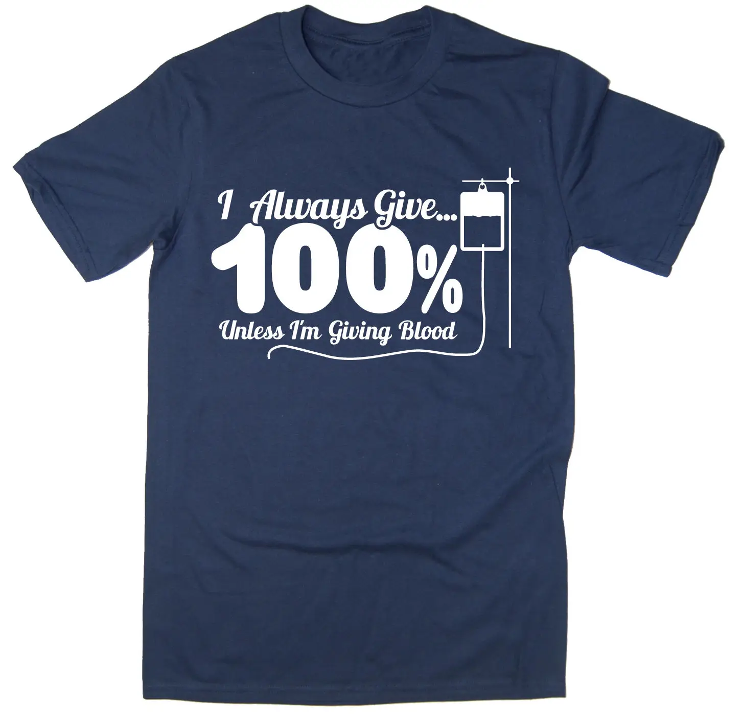 

2019 Hot sale Free shipping I Always Give 100% Unless I'm Giving Blood T-Shirt - Funny T-shirt - 6 Colours
