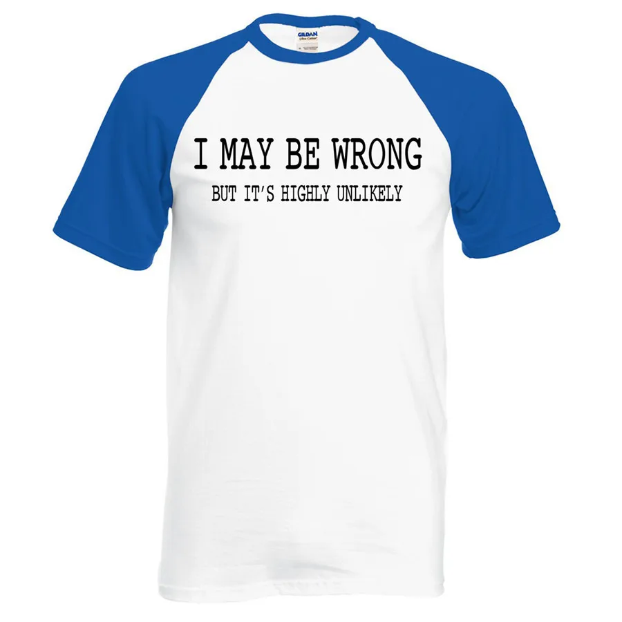 For Adult funny attitude I May Be Wrong- It's Unlikely 2016 new summer 100% cotton men t shirt raglan tees o-neck top S-2XL | Мужская