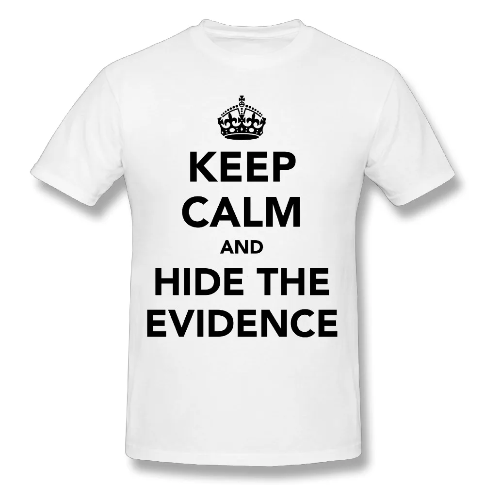 Новые мужские футболки высокого качества из хлопка с надписью Keep Calm and Hide The Evidence