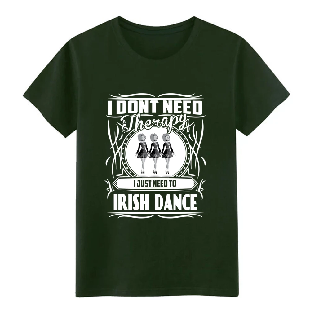 Мужская футболка для ирландского танца-I don't need therapy Just need dance, дизайнерская хлопковая футболка, размер S-3xl, новая модная футболка с рисунком Crazy