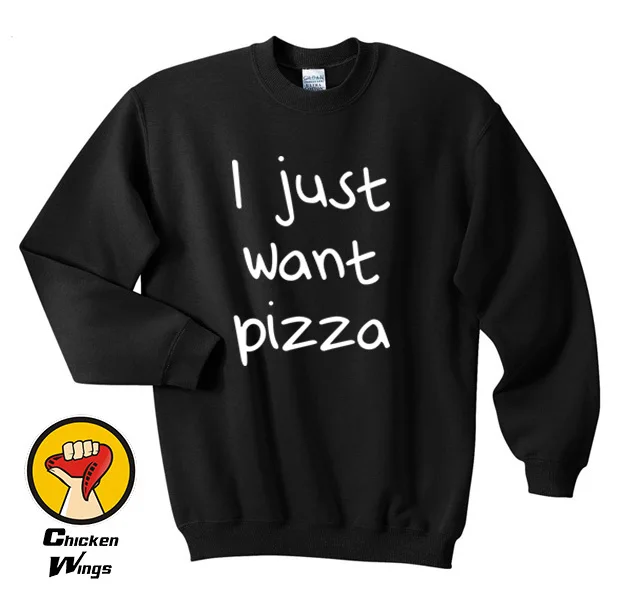 

I just want Pizza shirt Funny Quote shirt Fashion shirt Hipster Top Crewneck Sweatshirt Unisex More Colors XS - 2XL