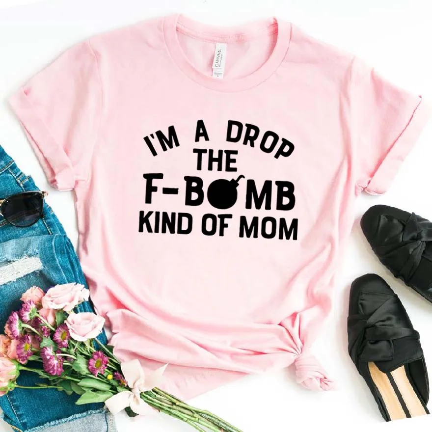 

I'm A Drop Fbomb Mom Women tshirt Cotton Casual Funny t shirt Gift For Lady Yong Girl Top Tee 6 Color Drop Ship S-787