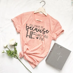 Я сделаю это, потому что он носит меня, футболка унисекс, христианская религия, графическая одежда, футболка, смешной топ с изображением Иисуса и эстетическим слоганом, Библия