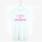 Немного драматическая футболка для девушек уличный стиль Женская мода гранж tumblr хлопковая Повседневная Цитата стильные футболки для девичвечерние