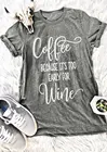Кофе потому что это слишком рано для вина футболка горячая Распродажа смешная Женская модная рубашка гранж эстетика camiseta tumblr футболки топы