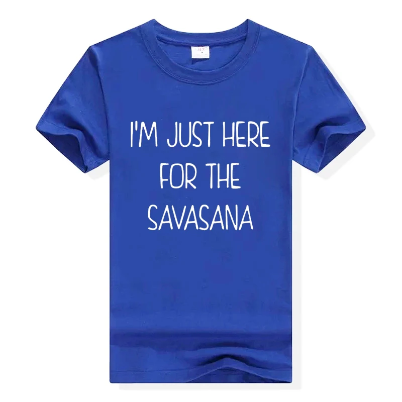2018 модные футболки с буквенным принтом футболка I'm Just Here For The Savasana забавная для