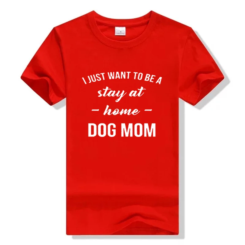 I JUST WANT TO BE A Stay At Home DOG MOM футболка Женские повседневные футболки трендовая 90s