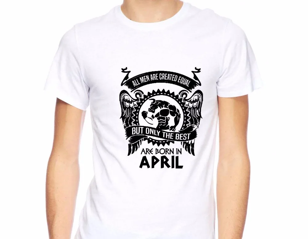 

Brand Men 2019 Fashion Mans Unique Cotton O-Neck T Shirt All Men Are Created Equal Only The Best Are Born In April Tee Shirt