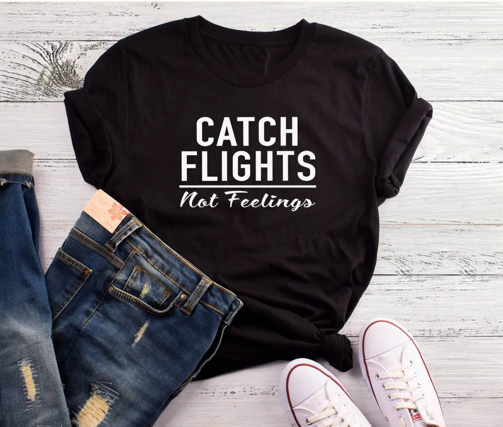 Повседневная футболка Catch Flight not feeling с графическим слоганом I't want хлопковые