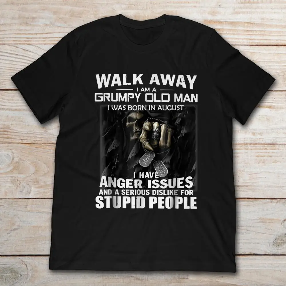 Walk Away I'm A Grumpy Old I Was Born In August имеются проблемы с гневом для тупых людей