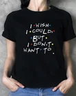 Starqueen-JBH я хотел бы, но я не хочу, чтобы друзья ТВ шоу Phoebe bufay футболка с цитатами для женщин 90s модная Милая забавная футболка