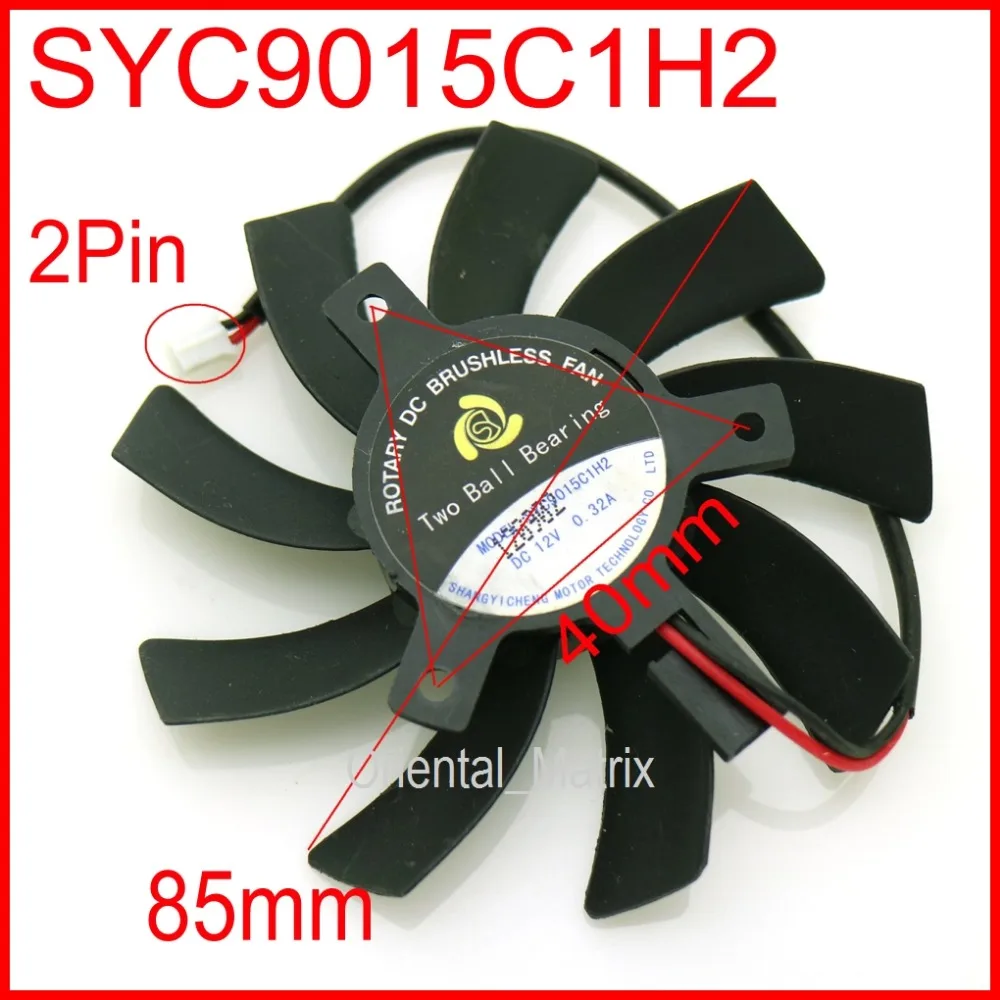 

Free Shipping SYC9015C1H2 DC12V 0.32A 2Pin 85mm 40x40x40mm For XFX HD6770 Graphics/Video Card Cooling Fan