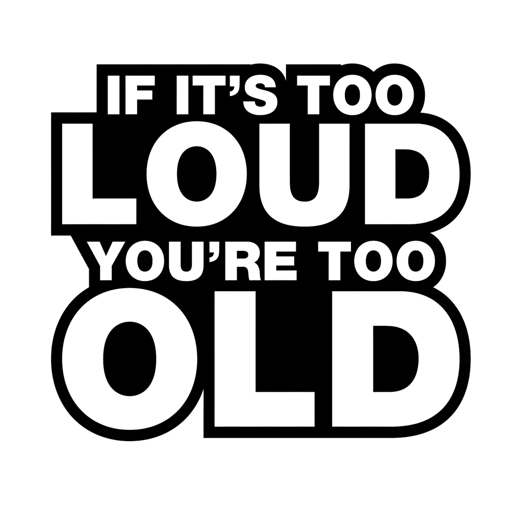 If It's Too Loud, You Are Too Old, Sticker, Exhaust, Stereo Vinyl, Personalized Decorative Pattern, Applique if the music is too loud