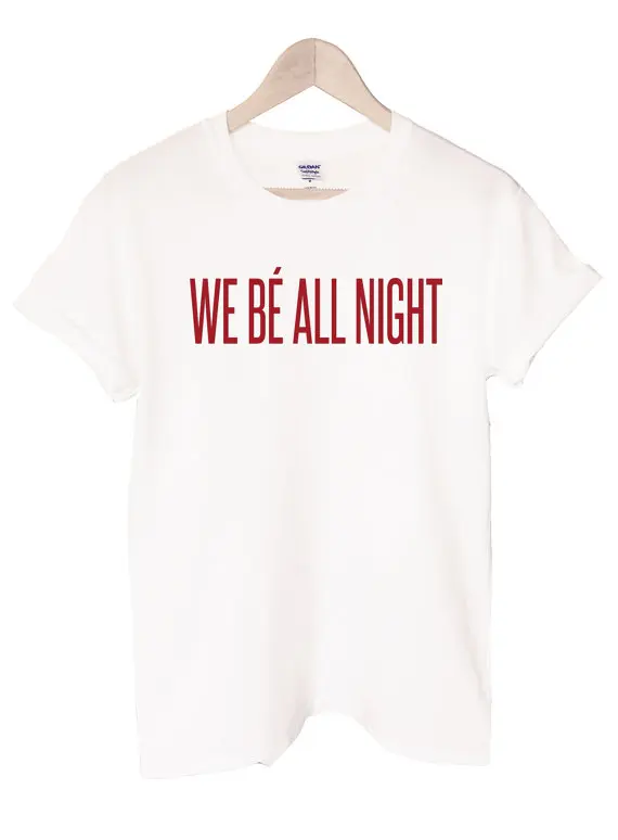 

We Be All Night Letters Print Women T shirt Cotton Casual Funny Shirt For Lady Top Tee Hipster Black White Drop Ship Z-230