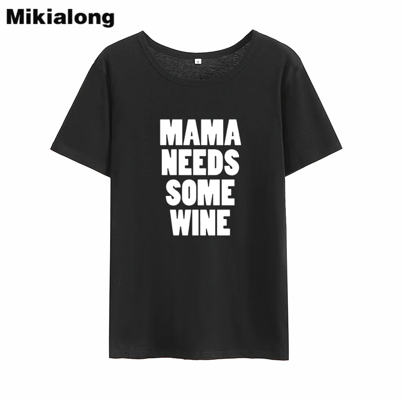 

Mikialong Mama Need Some Wine Funny T Shirts Women 2018 Summer Short Sleeve Cotton Tee Shirt Femme O-neck Loose Women Tshirt Top