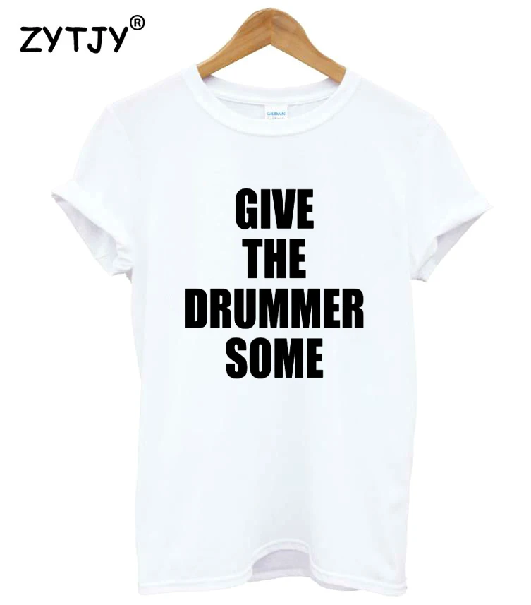 

Give The Drummer Some Letters Women tshirt Cotton Casual Funny t shirt For Lady Girl Top Tee Hipster Tumblr Drop Ship Z-1213