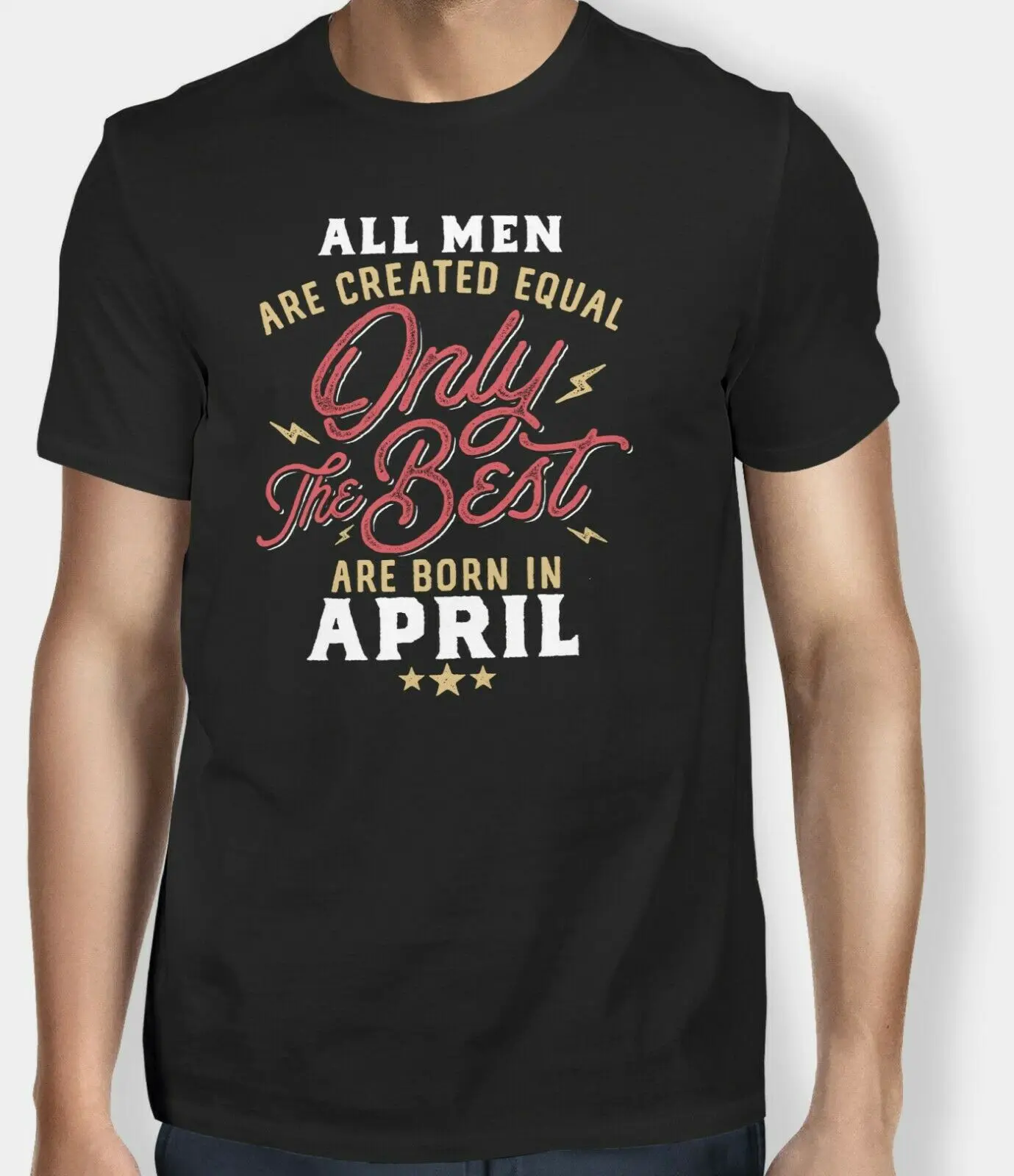 

All Men Are Created Equal Only The Best Are Born In April Birthday New Fashion Brand Street Hip Hop Fitness Irish T Shirts