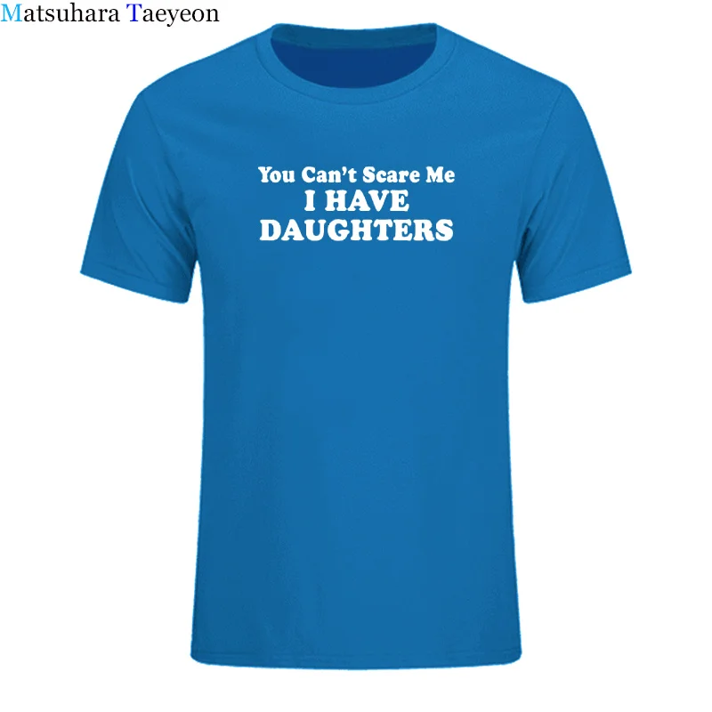 

t shirt Brand You Can't Scare Me I Have DAUGHTERS Fathers Day Gift for Dad Funny 2018 Summer New Mens T Shirt Tops