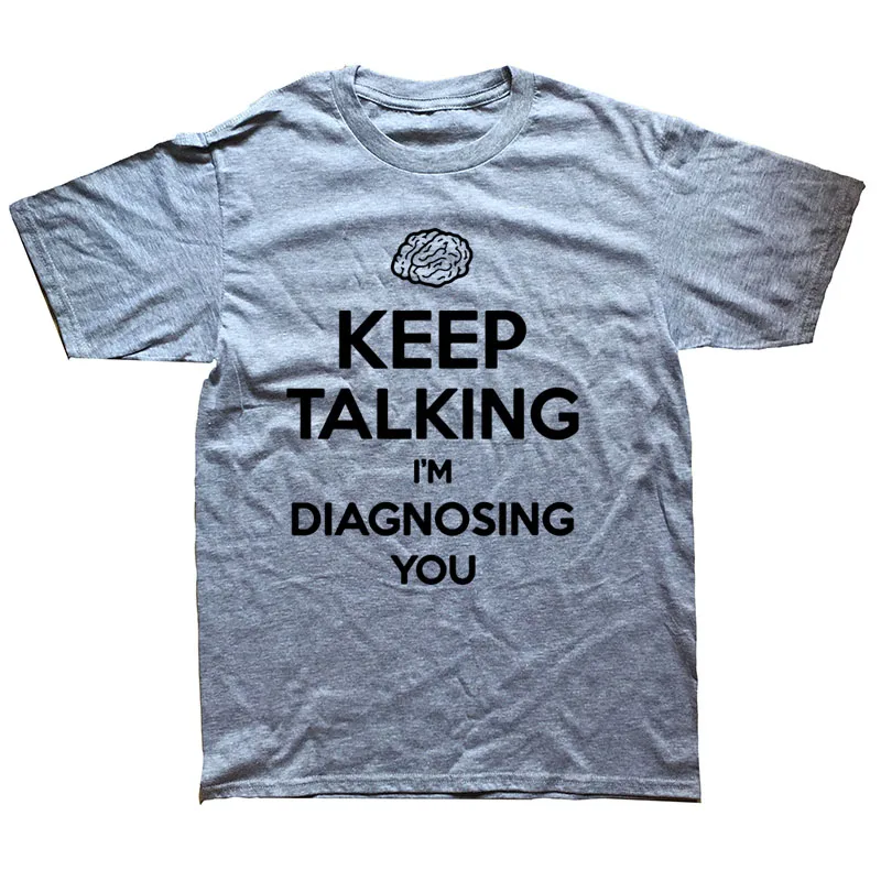 Keep Talking I'm Diagnosing You Футболка с принтом Забавный психиатр психолог футболка для мужчин's хлопковые футболки уличные футболки