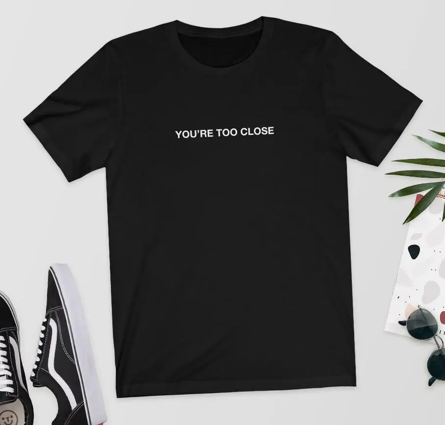 Женская футболка с надписью You'm Too Close хлопковая Повседневная забавная Футболка