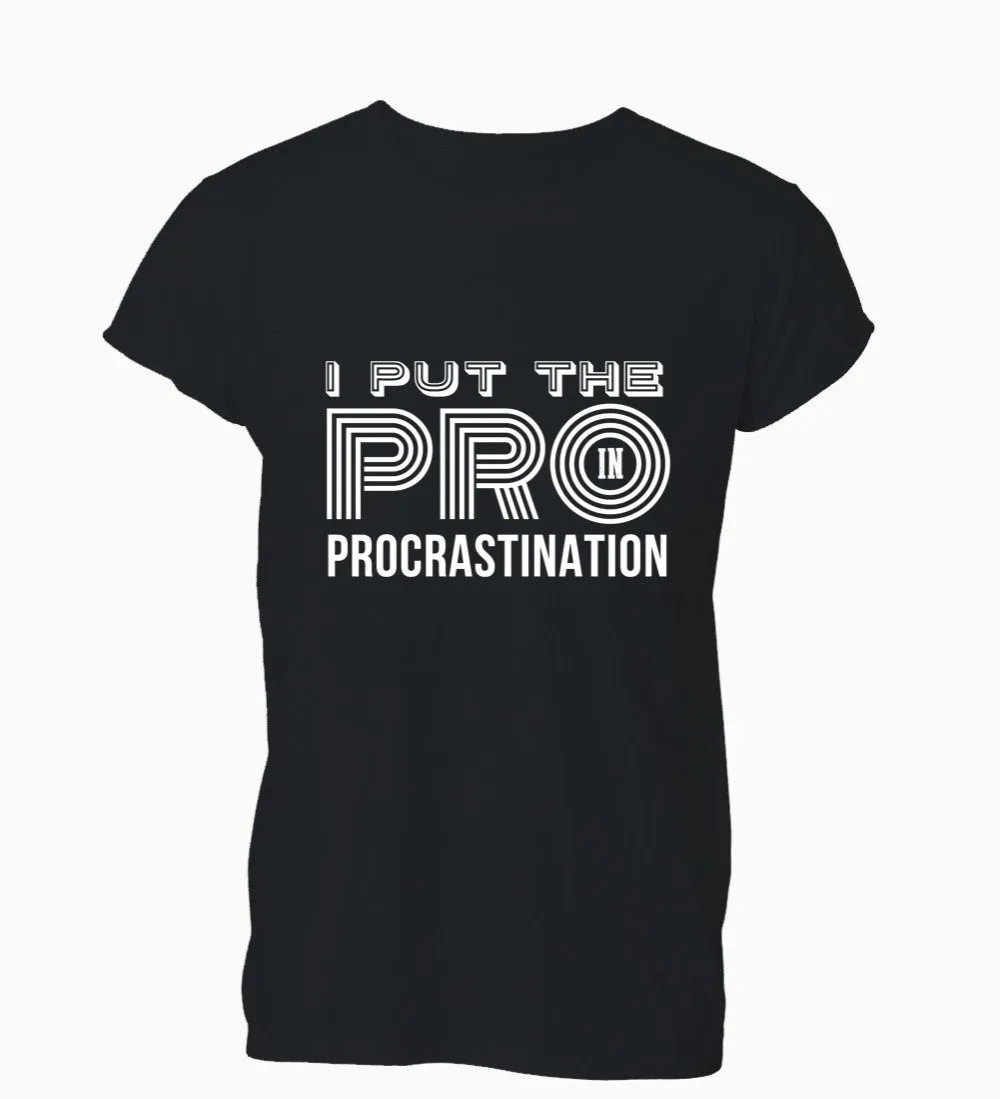 

Tees Custom Any Logo Size I Put The Pro In Procrastination Funny Distracted T-Shirt Tshirt Menship Hop T Shirt