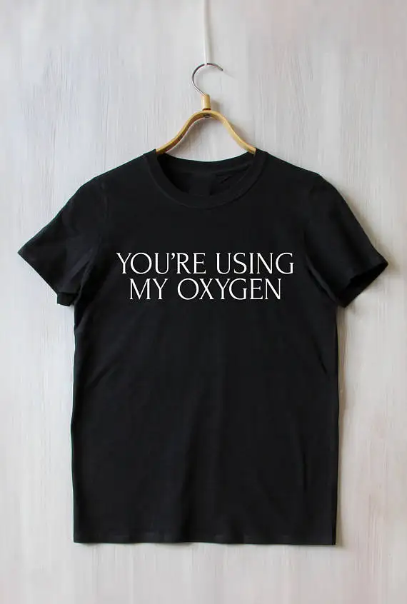 

Youre Using My Oxygen Top Anti People Attitude Text Leave Me Alone Slogan Tumblr T-shirt tumblr t shirt funny tops tees t shirt