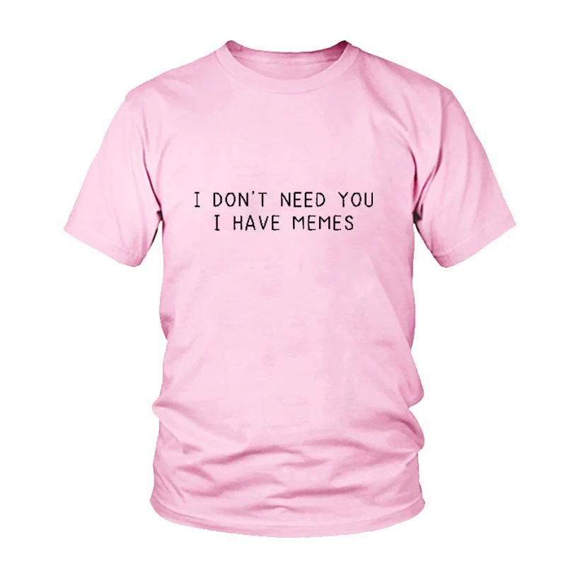 Футболка с надписью I Not Need You has Memes женские забавные повседневные футболки